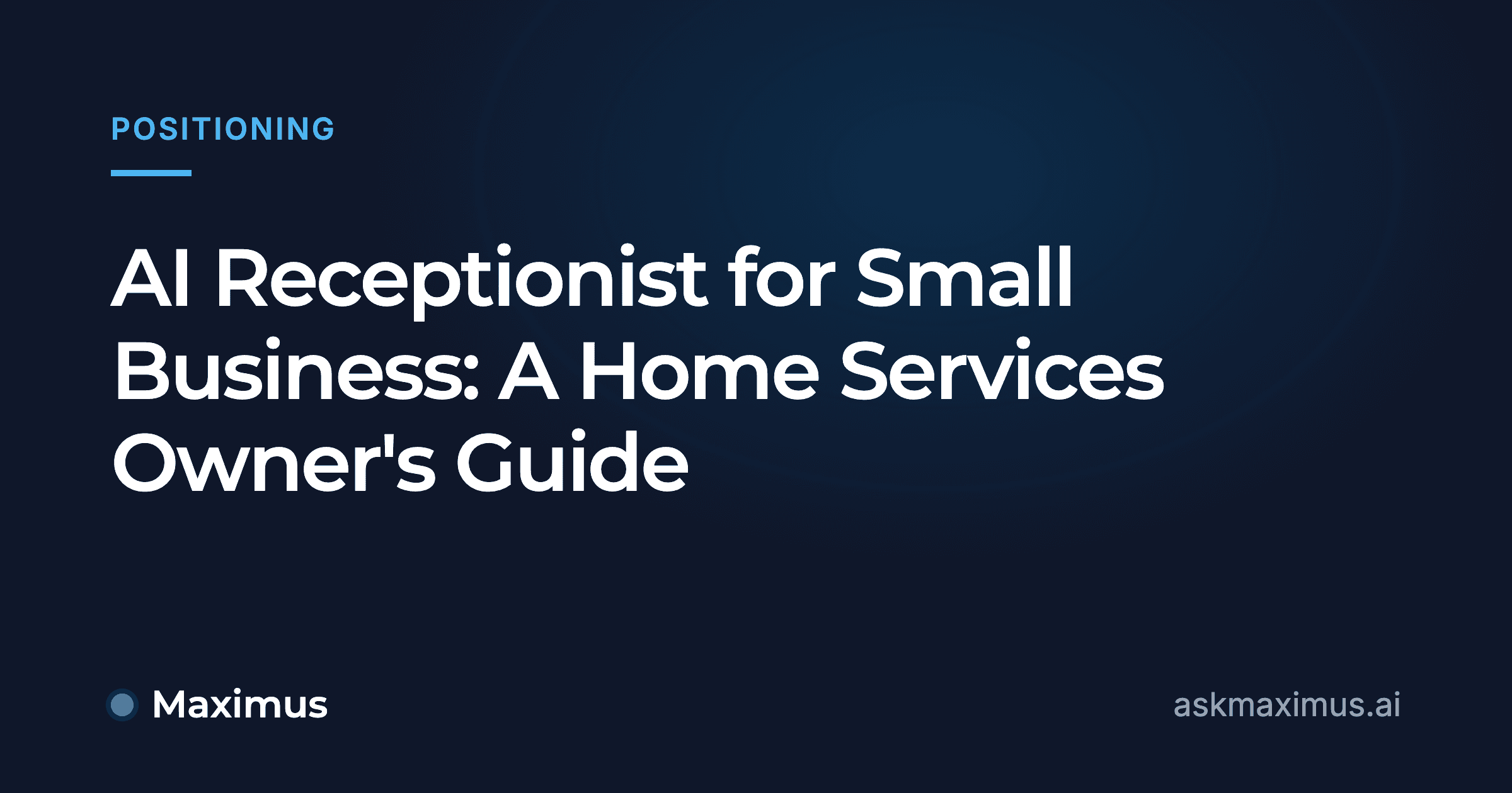AI Receptionist for Small Business: A Home Services Owner's Guide. Maximus, the AI operations manager for home services.