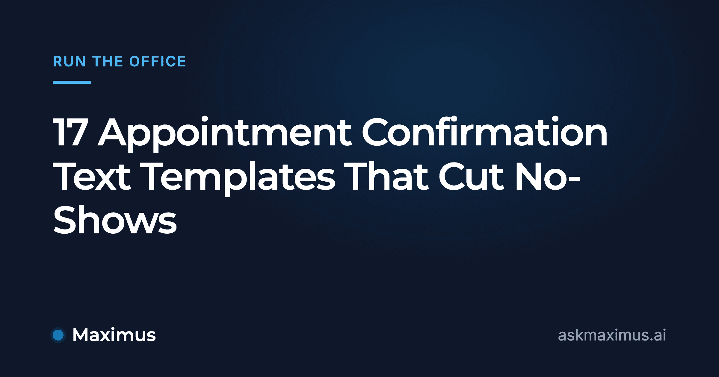 17 Appointment Confirmation Text Templates That Cut No-Shows. Maximus, the AI operations manager for home services.