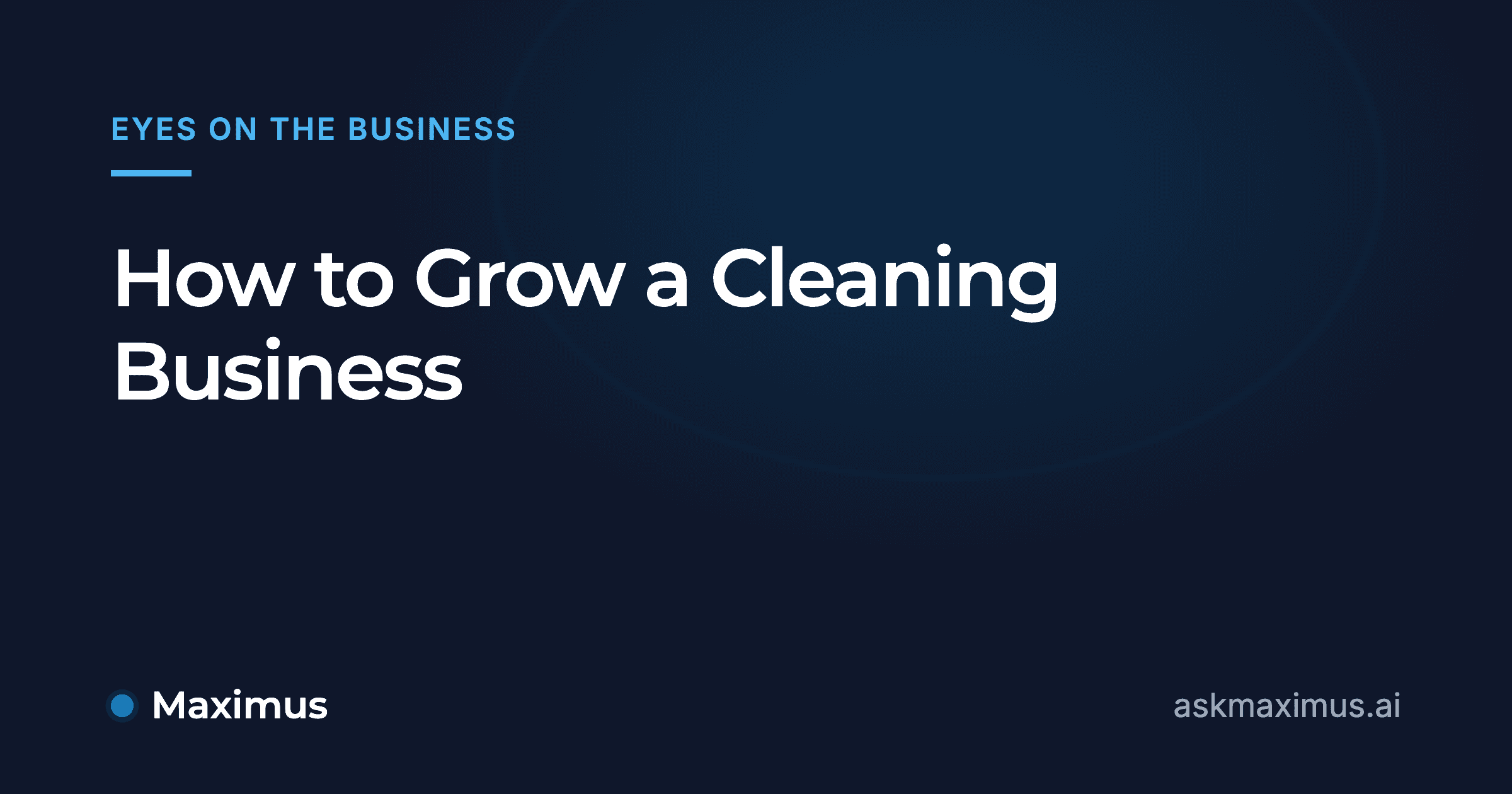 How to Grow a Cleaning Business. Maximus, the AI operations manager for home services.