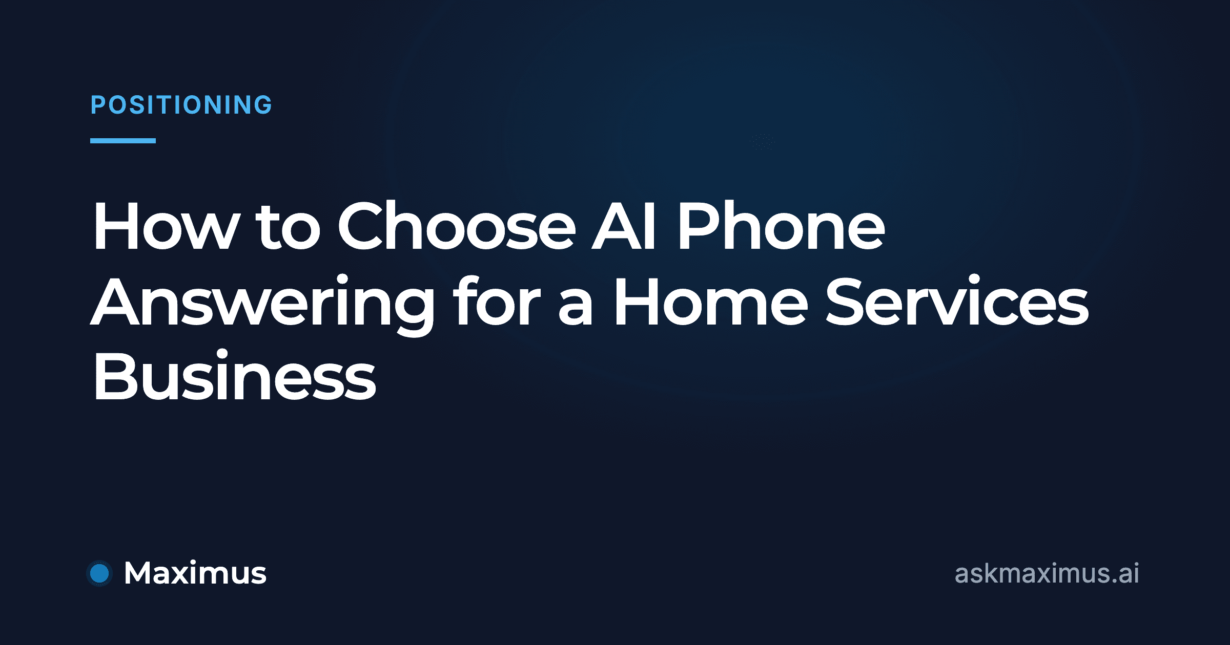 How to Choose AI Phone Answering for a Home Services Business. Maximus, the AI operations manager for home services.