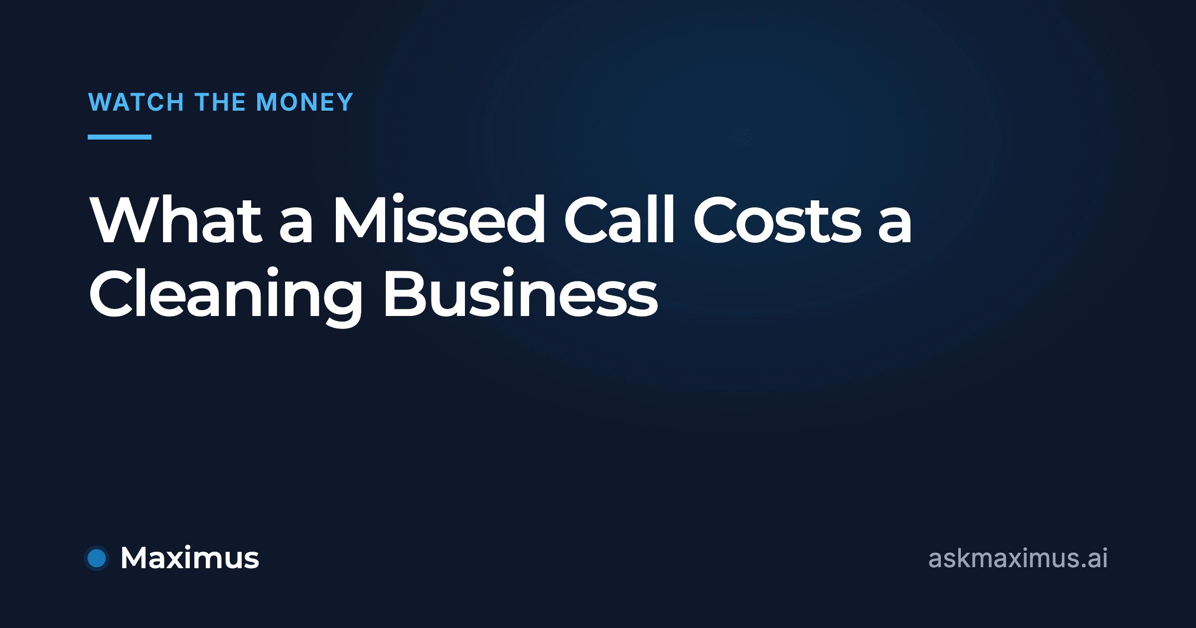 What a Missed Call Costs a Cleaning Business. Maximus, the AI operations manager for home services.
