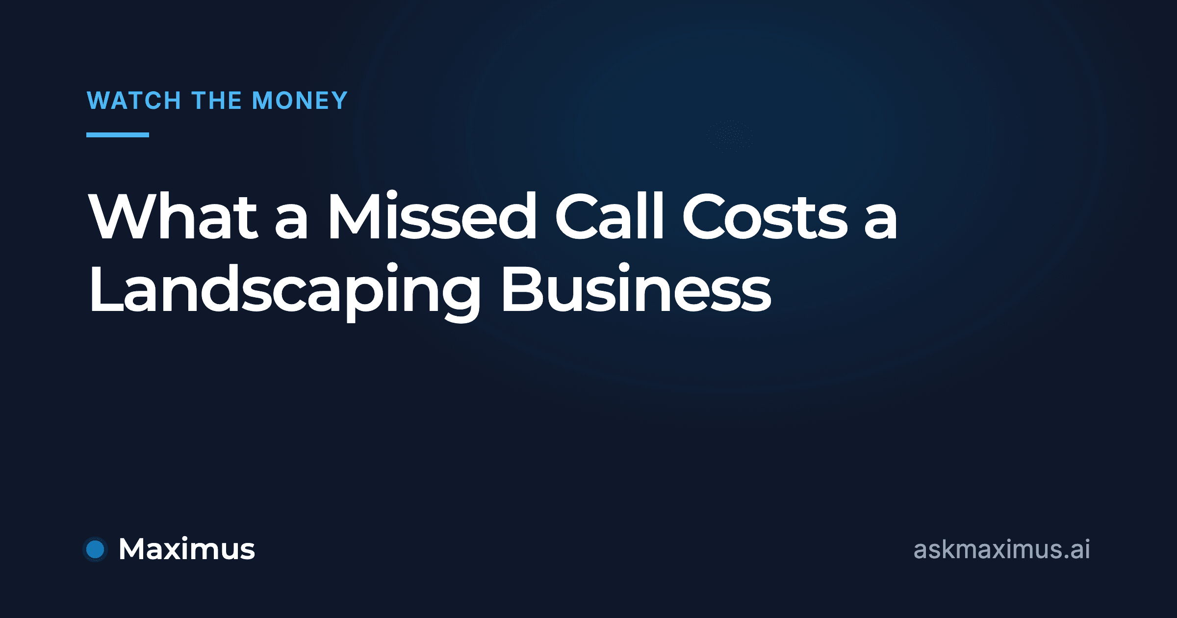 What a Missed Call Costs a Landscaping Business. Maximus, the AI operations manager for home services.