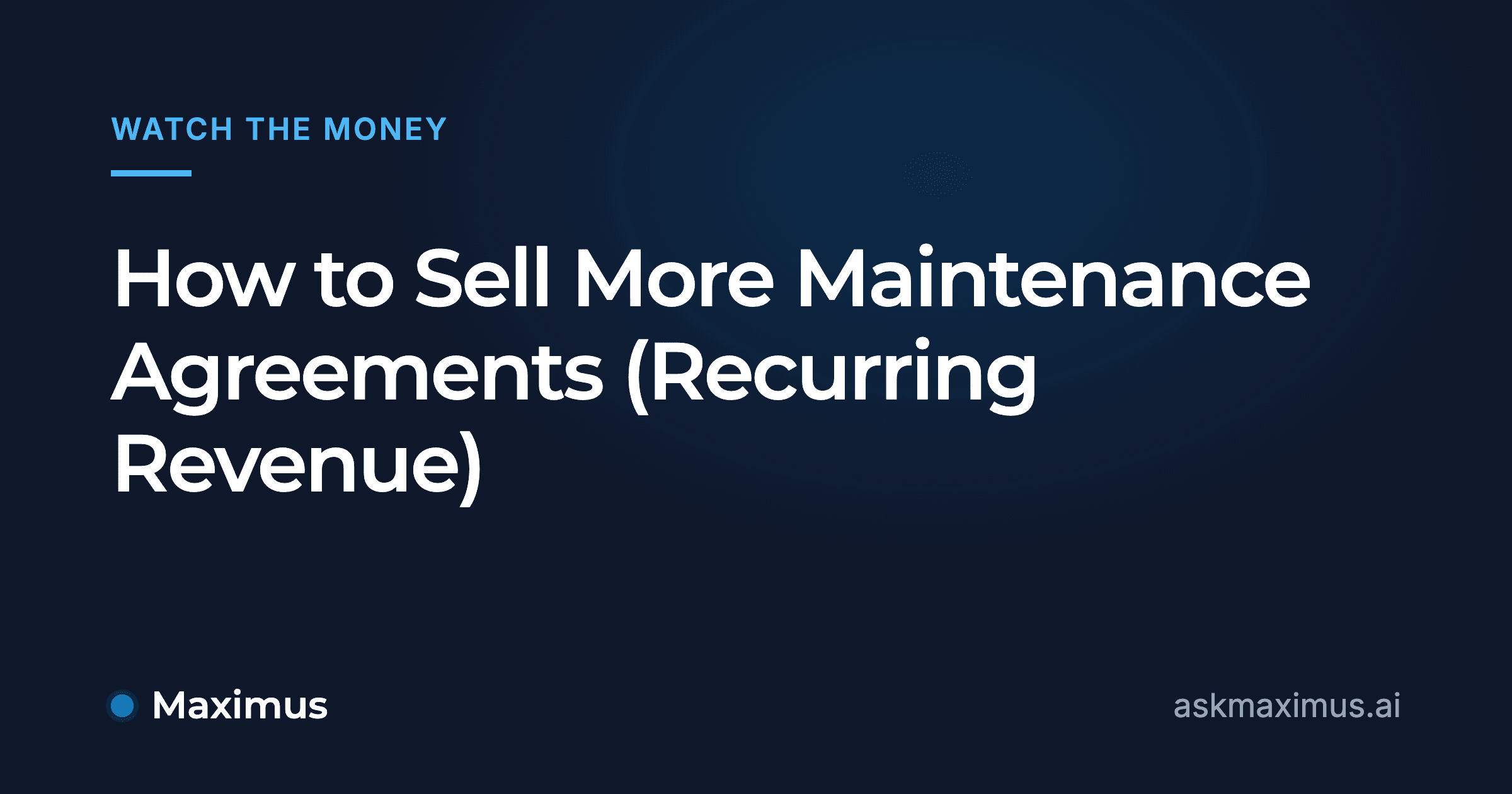 How to Sell More Maintenance Agreements (Recurring Revenue). Maximus, the AI operations manager for home services.