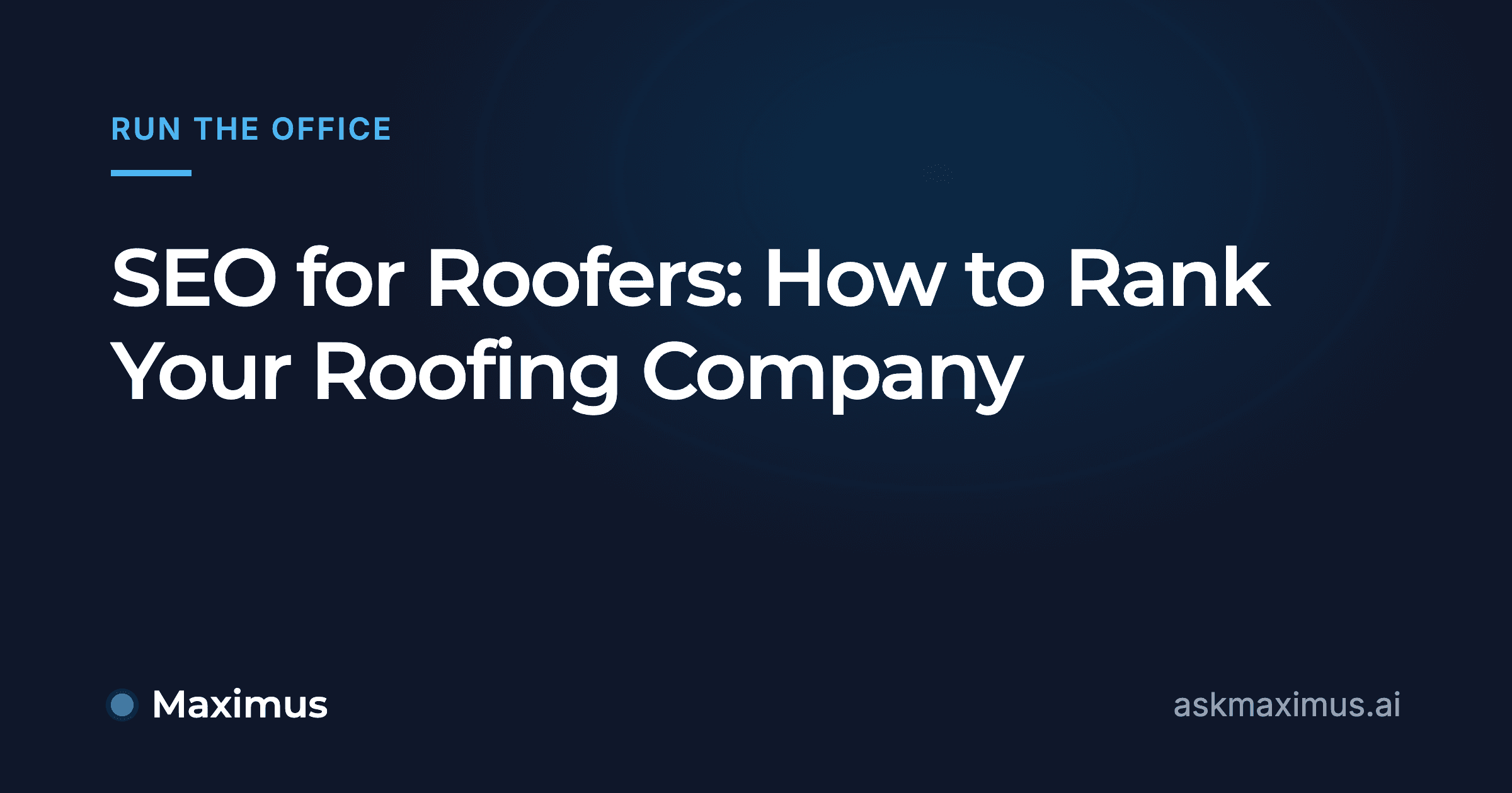 SEO for Roofers: How to Rank Your Roofing Company. Maximus, the AI operations manager for home services.