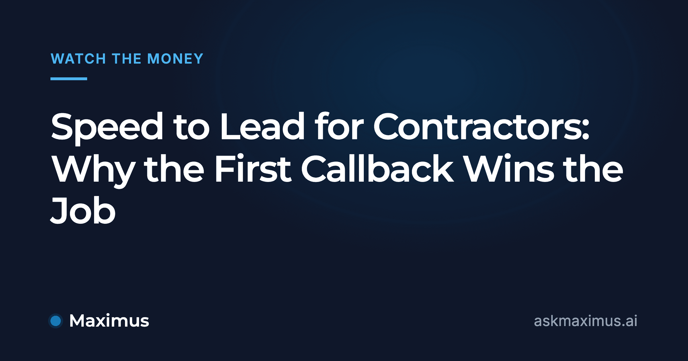 Speed to Lead for Contractors: Why the First Callback Wins the Job. Maximus, the AI operations manager for home services.